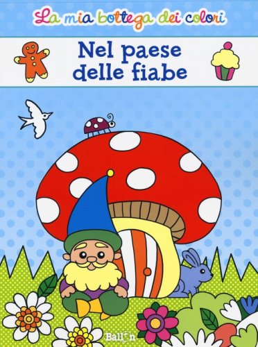 Nel paese delle fiabe. La mia bottega dei colori