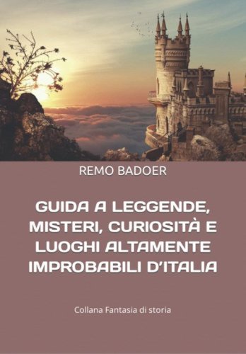 Guida a leggende, misteri, curiosit&agrave; e luoghi altamente improbabili d'italia