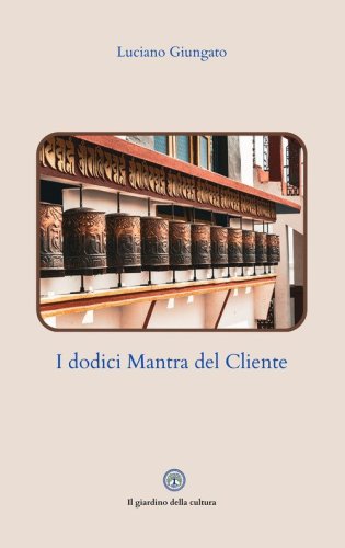 I dodici mantra del cliente. L'arte di comunicare con i clienti senza subirli