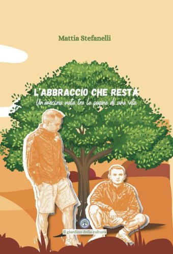 L'abbraccio che resta. Un'amicizia nata tra le pagine di una vita