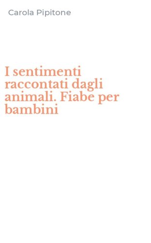 I sentimenti raccontati dagli animali. Fiabe per bambini