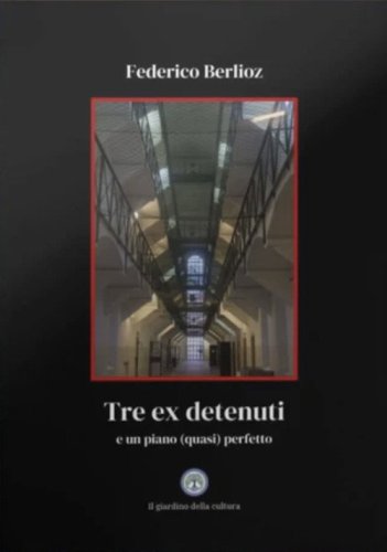 Tre ex detenuti. E un piano (quasi) perfetto