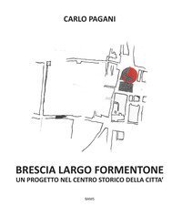 Brescia Largo Formentone. Un progetto nel centro storico della citt&agrave;