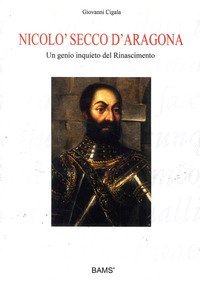 Nicol&ograve; Secco d'Aragona. Un genio inquieto del rinascimento