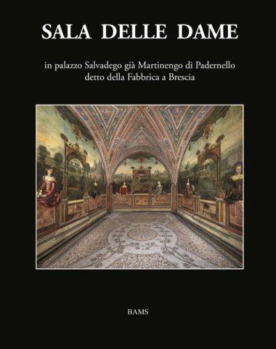 Sala delle Dame, in palazzo Salvadego gi&agrave; Martinengo di Padernello detto della Fabbrica a Brescia