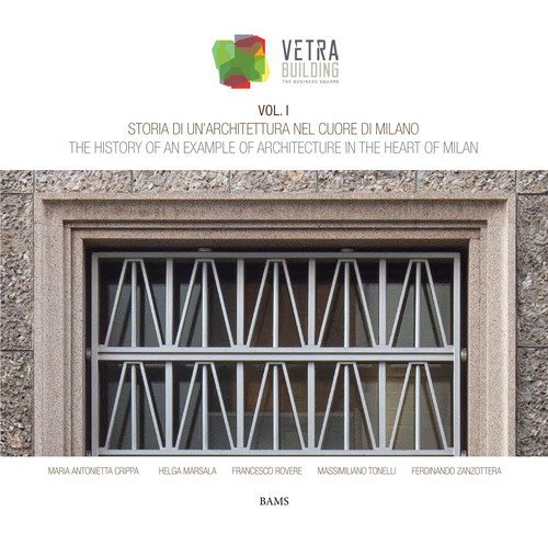 Storia di un'architettura nel cuore di Milano. Vetra Building. Ediz. italiana e inglese