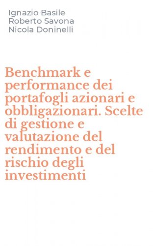 Benchmark e performance dei portafogli azionari e obbligazionari. Scelte di gestione e valutazione del rendimento e del rischio degli investimenti