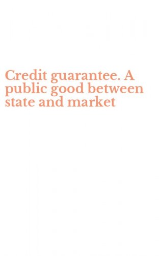 Credit guarantee. A public good between state and market