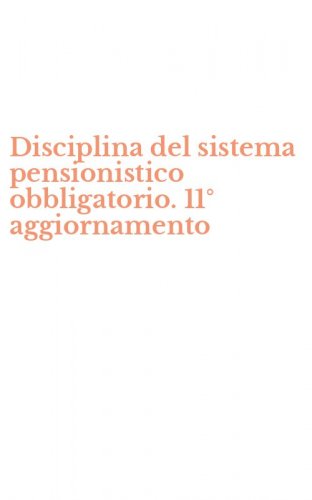 Disciplina del sistema pensionistico obbligatorio. 11&deg; aggiornamento