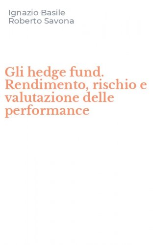 Gli hedge fund. Rendimento, rischio e valutazione delle performance