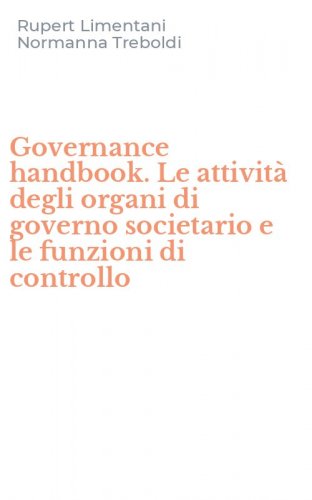 Governance handbook. Le attivit&agrave; degli organi di governo societario e le funzioni di controllo