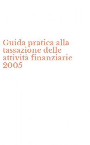 Guida pratica alla tassazione delle attivit&agrave; finanziarie 2005