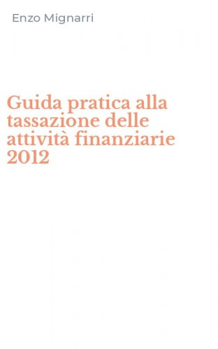 Guida pratica alla tassazione delle attivit&agrave; finanziarie 2012