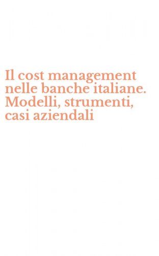 Il cost management nelle banche italiane. Modelli, strumenti, casi aziendali