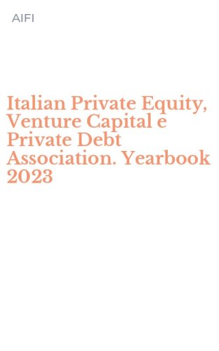 Italian Private Equity, Venture Capital e Private Debt Association. Yearbook 2023