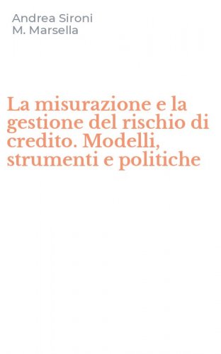 La misurazione e la gestione del rischio di credito. Modelli, strumenti e politiche