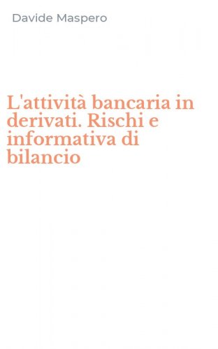 L'attivit&agrave; bancaria in derivati. Rischi e informativa di bilancio