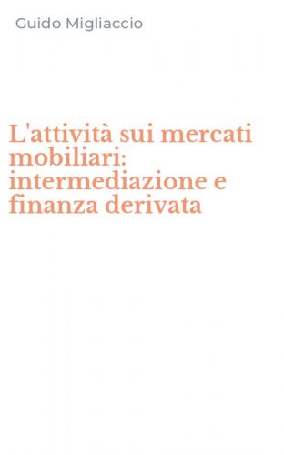 L'attivit&agrave; sui mercati mobiliari: intermediazione e finanza derivata