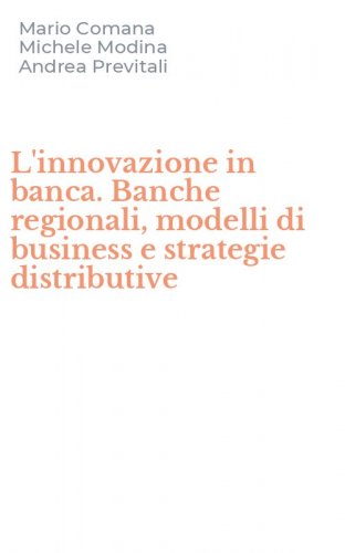 L'innovazione in banca. Banche regionali, modelli di business e strategie distributive