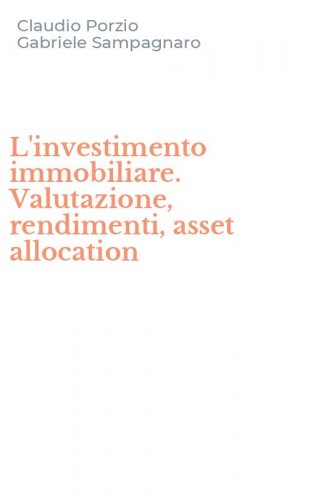 L'investimento immobiliare. Valutazione, rendimenti, asset allocation