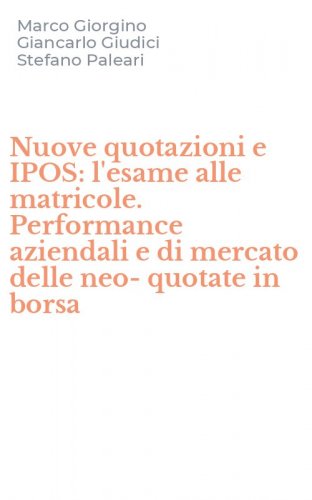 Nuove quotazioni e IPOS: l'esame alle matricole. Performance aziendali e di mercato delle neo-quotate in borsa