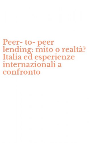 Peer-to-peer lending: mito o realt&agrave;? Italia ed esperienze internazionali a confronto