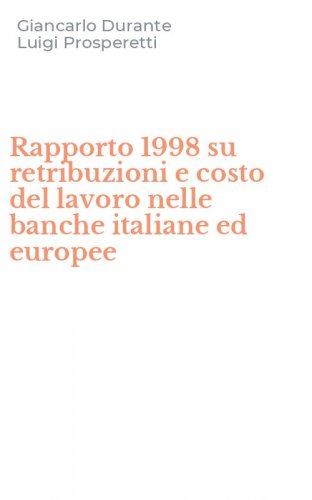 Rapporto 1998 su retribuzioni e costo del lavoro nelle banche italiane ed europee