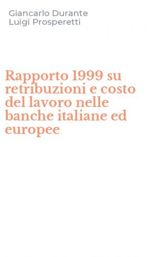 Rapporto 1999 su retribuzioni e costo del lavoro nelle banche italiane ed europee