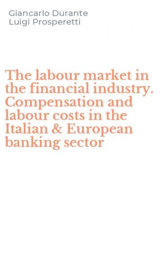 The labour market in the financial industry. Compensation and labour costs in the Italian & European banking sector