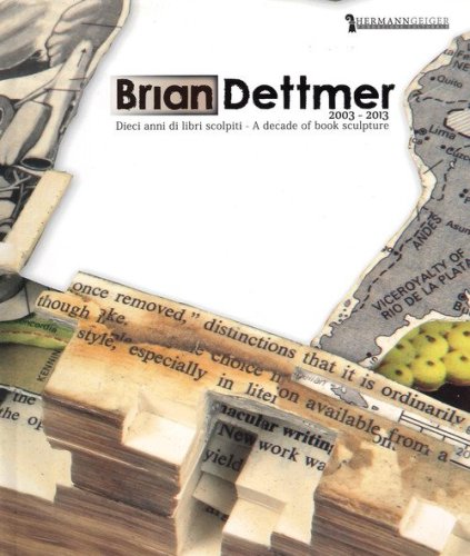 Brian Dettmer 2003-2013. Dieci libri scolpiti
