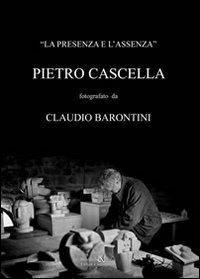 La presenza e l'assenza. Pietro Cascella fotografato da Claudio Barontini