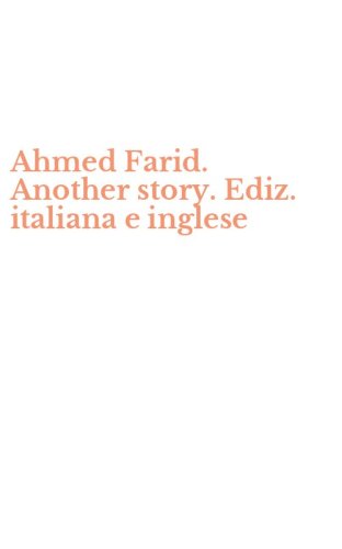 Ahmed Farid. Another story. Ediz. italiana e inglese