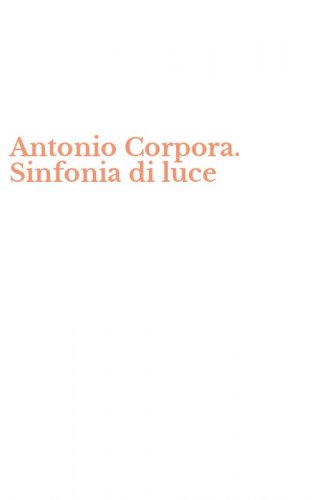 Antonio Corpora. Sinfonia di luce