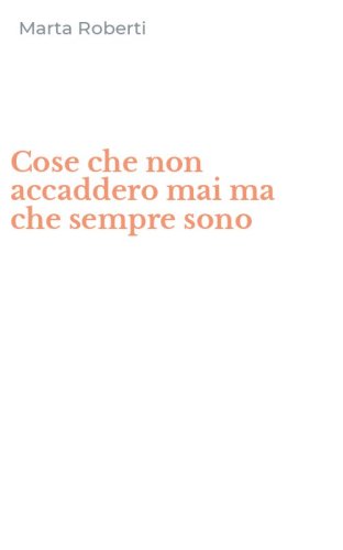 Cose che non accaddero mai ma che sempre sono