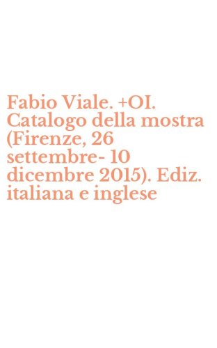 Fabio Viale. +OI. Catalogo della mostra (Firenze, 26 settembre-10 dicembre 2015). Ediz. italiana e inglese