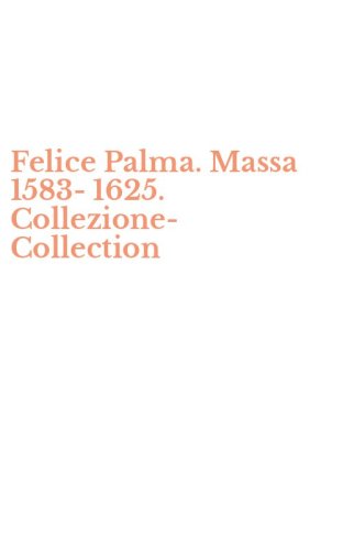 Felice Palma. Massa 1583-1625. Collezione-Collection