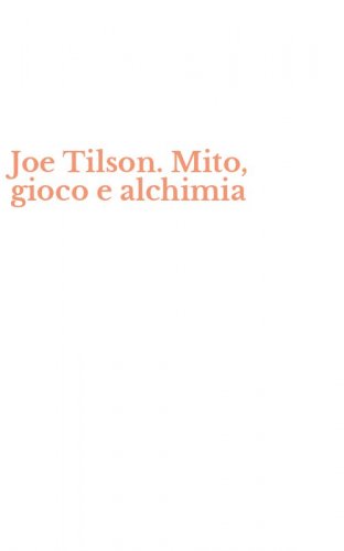Joe Tilson. Mito, gioco e alchimia