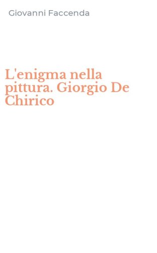 L'enigma nella pittura. Giorgio De Chirico