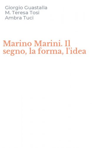 Marino Marini. Il segno, la forma, l'idea