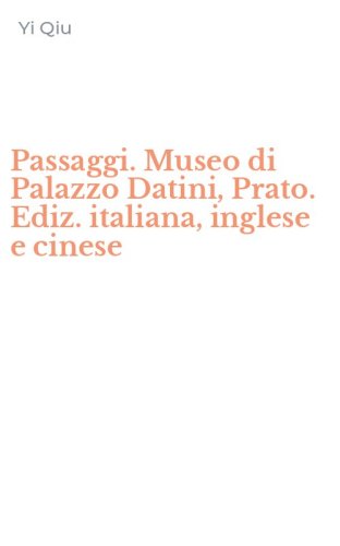 Passaggi. Museo di Palazzo Datini, Prato. Ediz. italiana, inglese e cinese