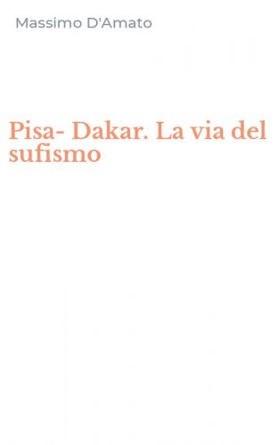 Pisa-Dakar. La via del sufismo