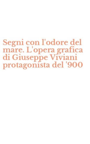 Segni con l'odore del mare. L'opera grafica di Giuseppe Viviani protagonista del '900