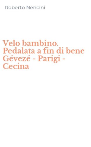 Velo bambino. Pedalata a fin di bene G&eacute;vez&eacute; - Parigi - Cecina