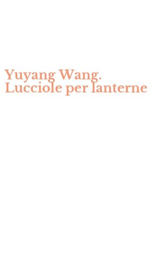 Yuyang Wang. Lucciole per lanterne