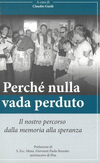 Perch&eacute; nulla vada perduto. Il nostro percorso dalla memoria alla speranza