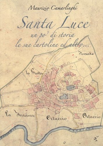 Santa Luce. Un po' di storia le sue cartoline ed altro