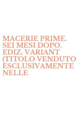 MACERIE PRIME. SEI MESI DOPO. EDIZ. VARIANT (TITOLO VENDUTO ESCLUSIVAMENTE NELLE