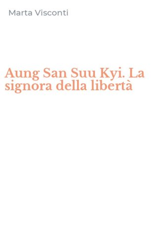 Aung San Suu Kyi. La signora della libert&agrave;