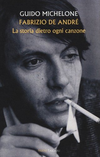 Fabrizio De Andr&eacute;. La storia dietro ogni canzone