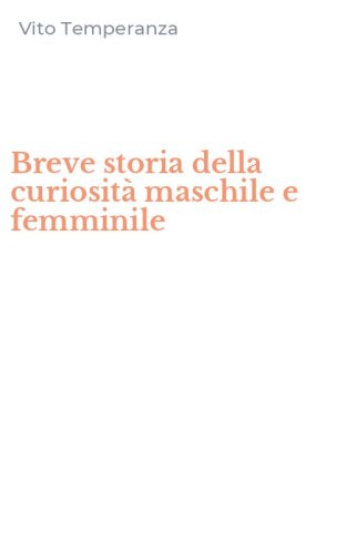Breve storia della curiosit&agrave; maschile e femminile